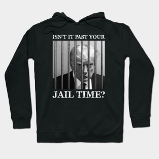 Isn't it past your jail time Hoodie